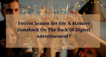 Festive Season Set For A Massive Comeback On The Back Of Digital Advertisement